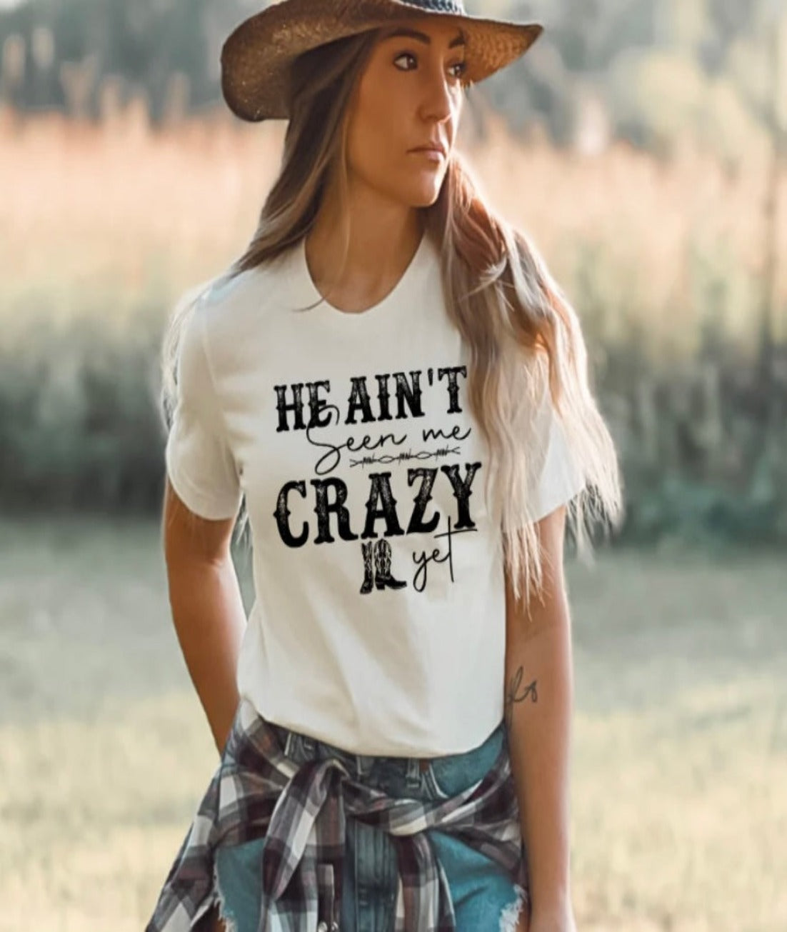 He Ain't Seen Me Crazy Yet Tee